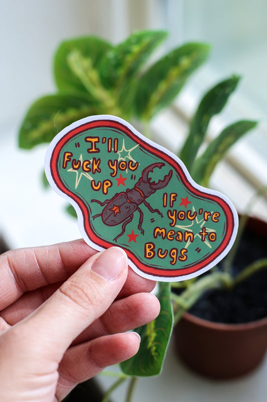 I'll fuck you up if you're mean to bugs - Bugs Will Be Boys Sticker